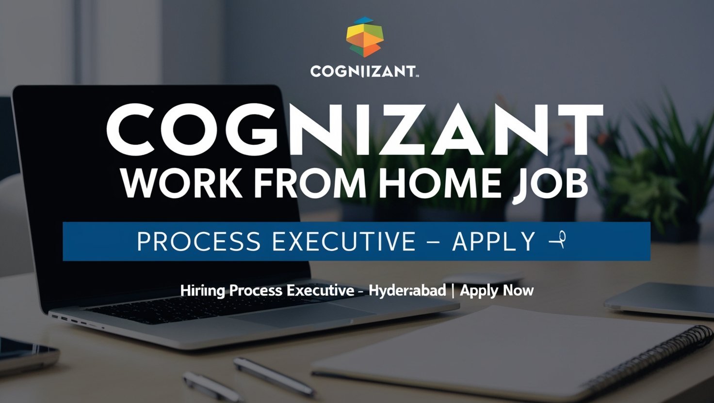 Cognizant is Hiring Process Executives (Prod Ops) – Work From Home Job in Hyderabad | Freshers Can Apply